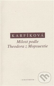 Kniha: Milost podle Theodora z Mopsuestie (Lenka Karfíková). OIKOYMENH, 2012 Kniha: Milost podle Theodora z Mopsuestie (Lenka Karfíková). OIKOYMENH, 2012