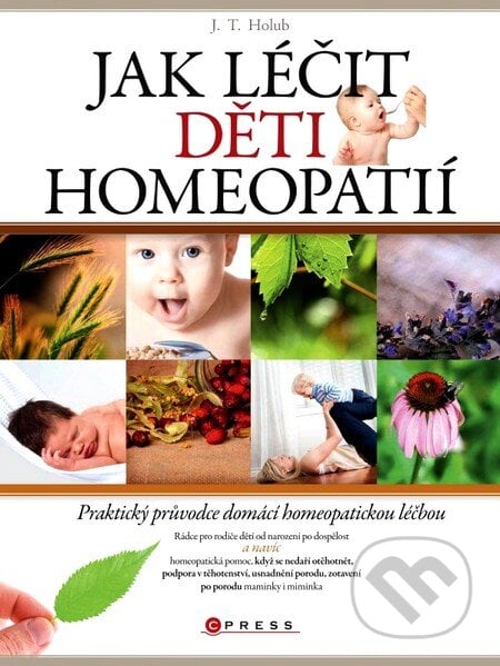Jak léčit děti homeopatií - J.T. Holub, Computer Press, 2012