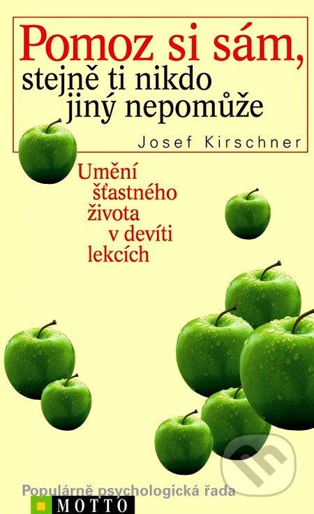 Kniha: Pomoz si sám, stejně ti nikdo jiný nepomůže (Josef Kirschner). Motto, 2012 Kniha: Pomoz si sám, stejně ti nikdo jiný nepomůže (Josef Kirschner). Motto, 2012