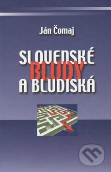 Kniha: Slovenské bludy a bludiská (Ján Čomaj). Vydavateľstvo Spolku slovenských spisovateľov, 2012 Kniha: Slovenské bludy a bludiská (Ján Čomaj). Vydavateľstvo Spolku slovenských spisovateľov, 2012