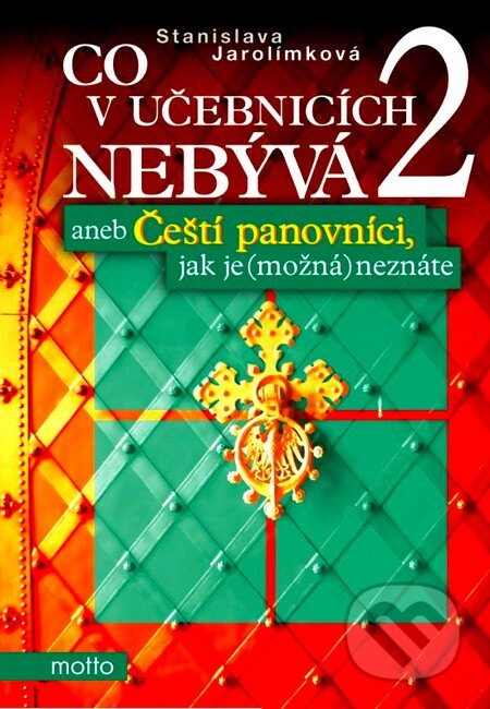 Kniha: Co v učebnicích nebývá 2 (Stanislava Jarolímková). Motto, 2012 Kniha: Co v učebnicích nebývá 2 (Stanislava Jarolímková). Motto, 2012