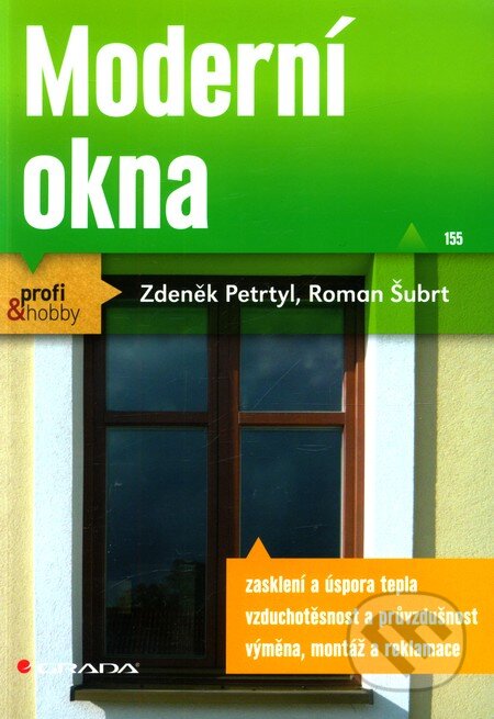 Kniha: Moderní okna (Roman Šubrt a Zdeněk Petrtyl). Grada, 2012 Kniha: Moderní okna (Roman Šubrt a Zdeněk Petrtyl). Grada, 2012