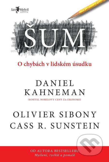 E-kniha: Šum (Cass R. Sunstein, Daniel Kahneman a Olivier Sibony). Jan Melvil publishing, 2021 E-kniha: Šum (Cass R. Sunstein, Daniel Kahneman a Olivier Sibony). Jan Melvil publishing, 2021