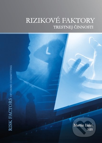 Kniha: Rizikové faktory trestnej činnosti (Martin Lulei). IRIS, 2021 Kniha: Rizikové faktory trestnej činnosti (Martin Lulei). IRIS, 2021