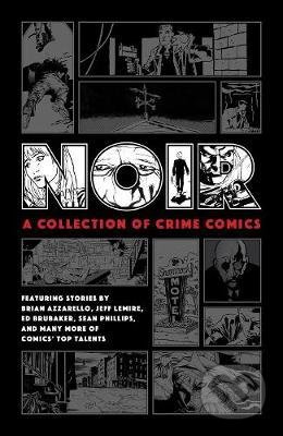 Noir: A Collection Of Crime Comics - Ed Brubaker, Jeff Lemire, Brian Azzarello, Dark Horse, 2020