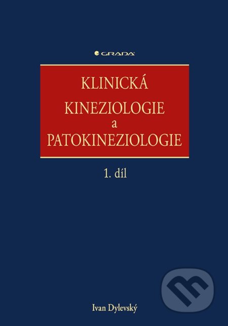 Kniha: Klinická kineziologie a patokineziologie (Ivan Dylevský). Grada, 2021 Kniha: Klinická kineziologie a patokineziologie (Ivan Dylevský). Grada, 2021