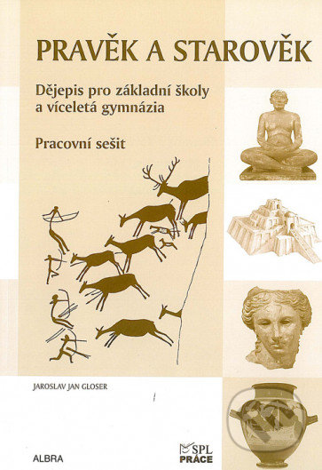 Kniha: Pravěk a starověk - Pracovní sešit (Dějepis pro ZŠ a vícel. gymnázia) RVP (Jan Jaroslav Gloser). Práce, 2005 Kniha: Pravěk a starověk - Pracovní sešit (Dějepis pro ZŠ a vícel. gymnázia) RVP (Jan Jaroslav Gloser). Práce, 2005