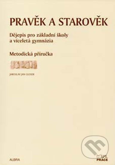 Kniha: Pravěk a starověk pro ZŠ a VG - metodická příručka (Práce). Práce, 2011 Kniha: Pravěk a starověk pro ZŠ a VG - metodická příručka (Práce). Práce, 2011