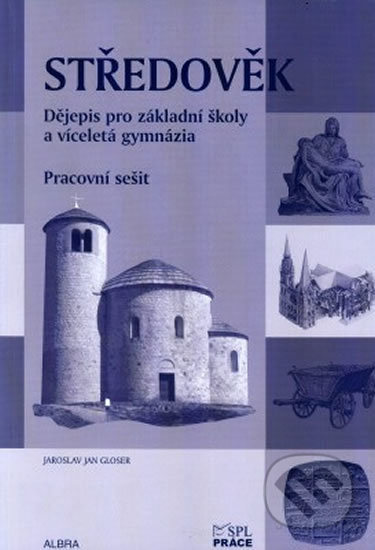 Kniha: Středověk pro ZŠ a VG dle RVP - pracovní sešit (Práce). Práce, 2011 Kniha: Středověk pro ZŠ a VG dle RVP - pracovní sešit (Práce). Práce, 2011