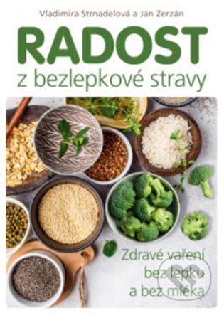 Kniha: Radost z bezlepkové stravy (Jan Zerzán a Vladimíra Strnadelová). ANAG, 2021 Kniha: Radost z bezlepkové stravy (Jan Zerzán a Vladimíra Strnadelová). ANAG, 2021