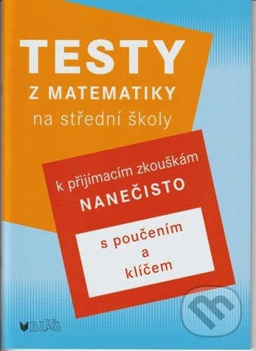 Kniha: Testy z matematiky na střední školy (Jana Baldová). BLUG, 2022 Kniha: Testy z matematiky na střední školy (Jana Baldová). BLUG, 2022