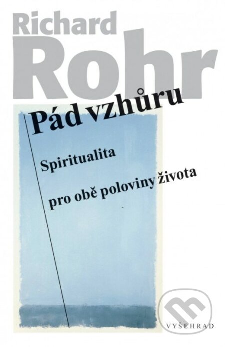 Kniha: Pád vzhůru (Richard Rohr). Vyšehrad, 2022 Kniha: Pád vzhůru (Richard Rohr). Vyšehrad, 2022