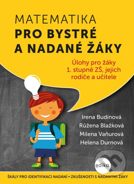 Kniha: Matematika pro bystré a nadané žáky (Helena Durnová, Irena Budínová, Milena Vaňurová a Růžena Blažková). Edika, 2022 Kniha: Matematika pro bystré a nadané žáky (Helena Durnová, Irena Budínová, Milena Vaňurová a Růžena Blažková). Edika, 2022