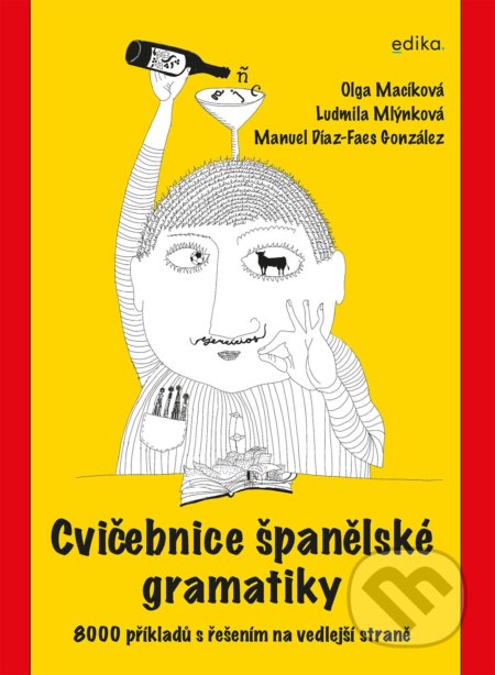 Kniha: Cvičebnice španělské gramatiky (Ludmila Mlýnková, Manuel Díaz-Faes González a Olga Macíková). Edika, 2022 Kniha: Cvičebnice španělské gramatiky (Ludmila Mlýnková, Manuel Díaz-Faes González a Olga Macíková). Edika, 2022