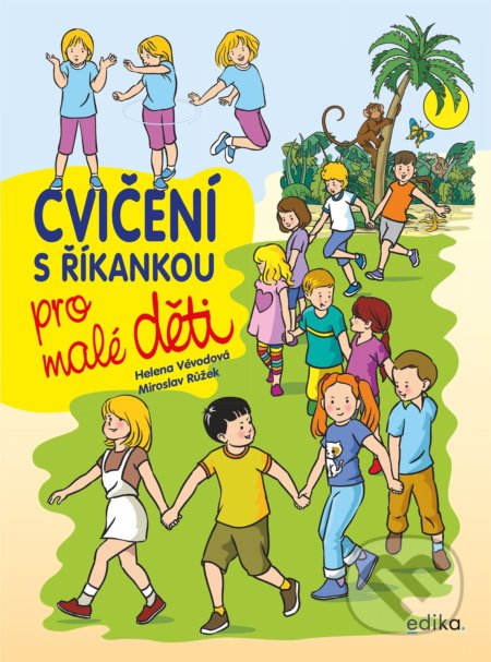 Kniha: Cvičení s říkankou pro malé děti (Helena Vévodová). Edika, 2022 Kniha: Cvičení s říkankou pro malé děti (Helena Vévodová). Edika, 2022