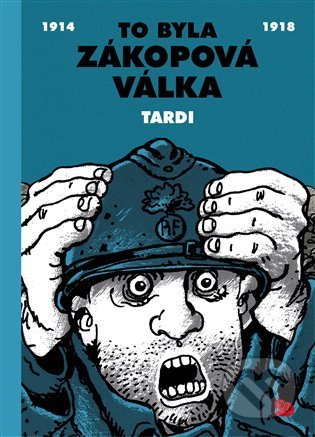 Kniha: To byla zákopová válka (Jacques Tardi). Argo, 2022 Kniha: To byla zákopová válka (Jacques Tardi). Argo, 2022