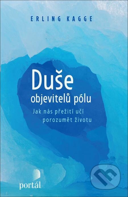 E-kniha: Duše objevitelů pólu (Erling Kagge). Portál, 2021 E-kniha: Duše objevitelů pólu (Erling Kagge). Portál, 2021