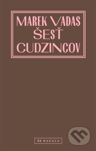Kniha: Šesť cudzincov (Marek Vadas). Koloman Kertész Bagala, 2021 Kniha: Šesť cudzincov (Marek Vadas). Koloman Kertész Bagala, 2021