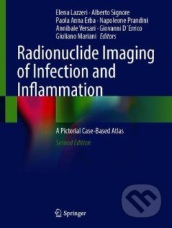 Kniha: Radionuclide Imaging of Infection and Inflammation (Alberto Signore, Annibale Versari, Elena Lazzeri, Giovanni D´Errico, Giuliano Mariani, Napoleone Prandini a Paola Anna Erba). Springer Verlag, 2021 Kniha: Radionuclide Imaging of Infection and Inflammation (Alberto Signore, Annibale Versari, Elena Lazzeri, Giovanni D´Errico, Giuliano Mariani, Napoleone Prandini a Paola Anna Erba). Springer Verlag, 2021
