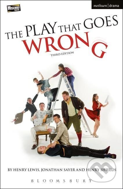 Kniha: The Play That Goes Wrong: 3rd Edition (Henry Lewis, Jonathan Sayer a Henry Shields). Bloomsbury, 2015 Kniha: The Play That Goes Wrong: 3rd Edition (Henry Lewis, Jonathan Sayer a Henry Shields). Bloomsbury, 2015