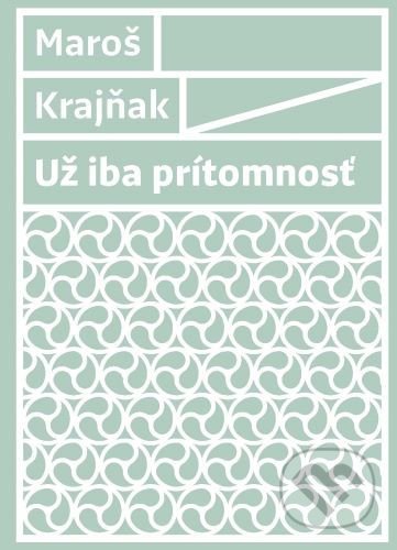 Kniha: Už iba prítomnosť (Maroš Krajňak). Artforum, 2021 Kniha: Už iba prítomnosť (Maroš Krajňak). Artforum, 2021