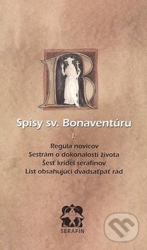 Kniha: Spisy sv. Bonaventúru I. (Giovanni Fidanza Bonaventura). Serafín, 2002 Kniha: Spisy sv. Bonaventúru I. (Giovanni Fidanza Bonaventura). Serafín, 2002