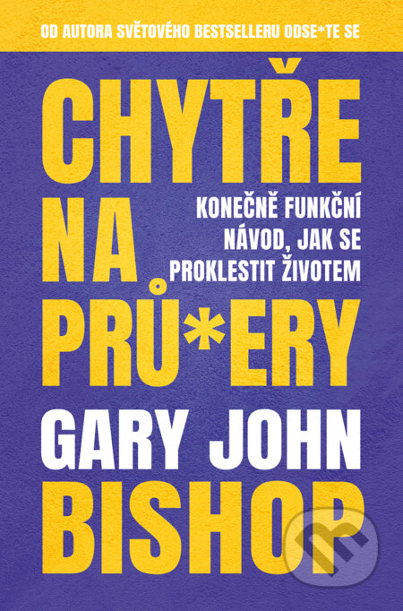 E-kniha: Chytře na prů*ery (Gary John Bishop). Via, 2021 E-kniha: Chytře na prů*ery (Gary John Bishop). Via, 2021