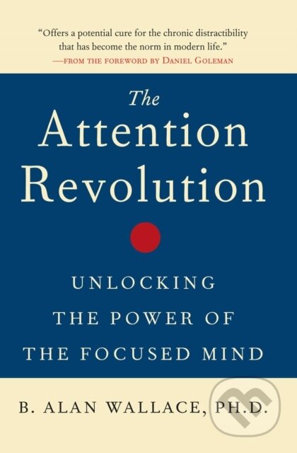 E-kniha: The Attention Revolution (B. Alan Wallace a Daniel Goleman). Wisdom Publications, 2006 E-kniha: The Attention Revolution (B. Alan Wallace a Daniel Goleman). Wisdom Publications, 2006