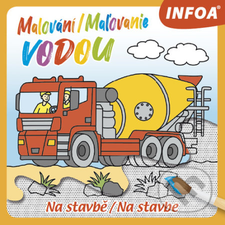 Kniha: Malování/Maľovanie vodou - Na stavbě/Na stavbe (INFOA). INFOA, 2021 Kniha: Malování/Maľovanie vodou - Na stavbě/Na stavbe (INFOA). INFOA, 2021