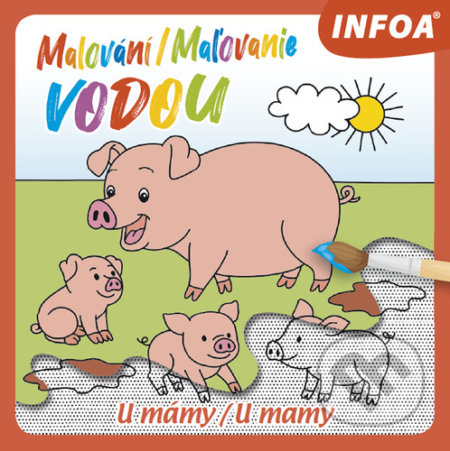 Kniha: Malování/Maľovanie vodou - U mámy/U mamy (INFOA). INFOA, 2021 Kniha: Malování/Maľovanie vodou - U mámy/U mamy (INFOA). INFOA, 2021