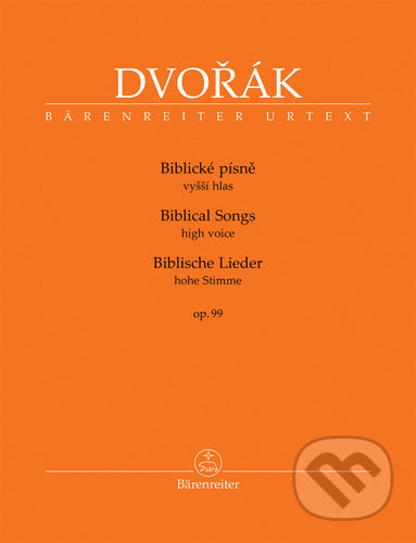 Kniha: Biblické písně vyšší hlas, op. 99 (Antonín Dvořák). Bärenreiter Praha, 2021 Kniha: Biblické písně vyšší hlas, op. 99 (Antonín Dvořák). Bärenreiter Praha, 2021