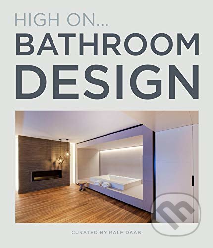 High On… Bathroom Design - Ralph Daab (Editor), Loft Publications, 2021