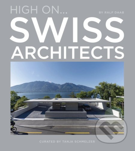 Kniha: High On… Swiss Architects (Ralph Daab). Loft Publications, 2021 Kniha: High On… Swiss Architects (Ralph Daab). Loft Publications, 2021