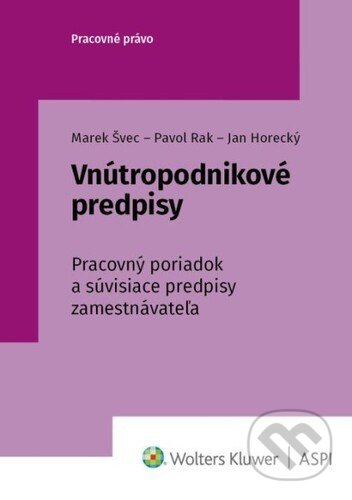 Kniha: Vnútropodnikové predpisy (Marek Švec, Pavol Rak a Jan Horecký). Wolters Kluwer, 2021 Kniha: Vnútropodnikové predpisy (Marek Švec, Pavol Rak a Jan Horecký). Wolters Kluwer, 2021