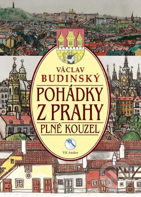 Kniha: Pohádky z Prahy plné kouzel (Václav Budinský). VR ATELIER, 2021 Kniha: Pohádky z Prahy plné kouzel (Václav Budinský). VR ATELIER, 2021