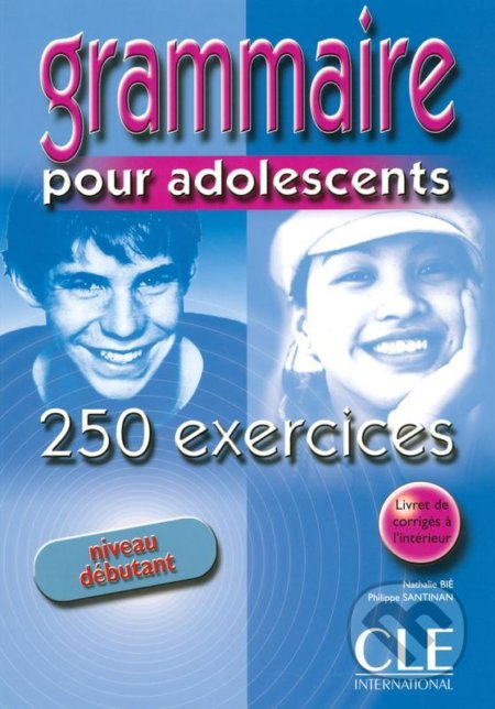 Kniha: Grammaire pour adolescents - 250 exercices (Nathalie Bié). Cle International, 2014 Kniha: Grammaire pour adolescents - 250 exercices (Nathalie Bié). Cle International, 2014