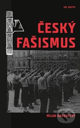 Kniha: Český fašismus (Milan Nakonečný). Sol Noctis, 2021 Kniha: Český fašismus (Milan Nakonečný). Sol Noctis, 2021