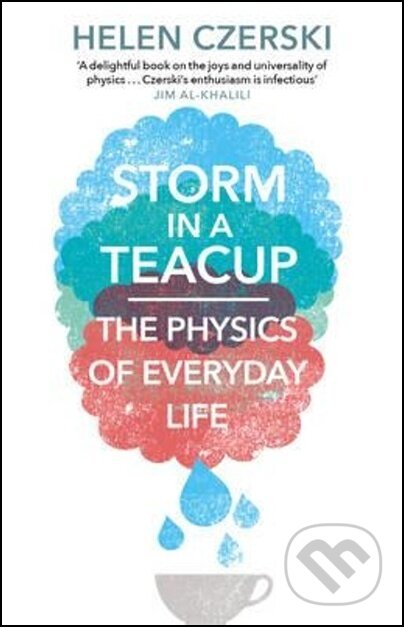 Kniha: Storm in a Teacup: The Physics of Everyday Life (Helen Czerski). Transworld, 2017 Kniha: Storm in a Teacup: The Physics of Everyday Life (Helen Czerski). Transworld, 2017