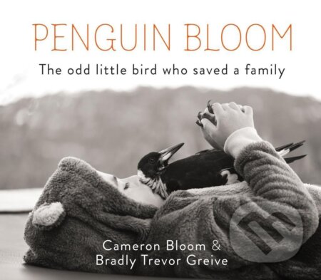 Kniha: Penguin Bloom (Cameron Bloom a Bradley Trevor Greive). Canongate Books, 2017 Kniha: Penguin Bloom (Cameron Bloom a Bradley Trevor Greive). Canongate Books, 2017