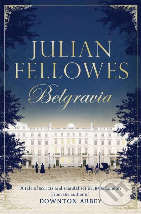 Kniha: Belgravia (Julian Fellowes). Orion, 2016 Kniha: Belgravia (Julian Fellowes). Orion, 2016