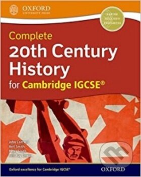Kniha: 20th Century History for Cambridge IGCSE (John Cantrell, Neil Smith, Peter Smith a Ray Ennion). OXFORD, 2016 Kniha: 20th Century History for Cambridge IGCSE (John Cantrell, Neil Smith, Peter Smith a Ray Ennion). OXFORD, 2016