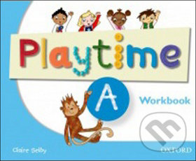 Kniha: Playtime A Workbook (Claire Selby). Oxford University Press, 2011 Kniha: Playtime A Workbook (Claire Selby). Oxford University Press, 2011
