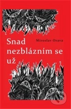 Kniha: Snad nezblázním se už (Miroslav Orava a Ivana Blahutová). Drábek Antonín, 2013 Kniha: Snad nezblázním se už (Miroslav Orava a Ivana Blahutová). Drábek Antonín, 2013