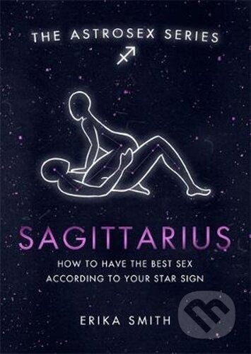 Kniha: Astrosex: Sagittarius (Erika W. Smith). Orion, 2021 Kniha: Astrosex: Sagittarius (Erika W. Smith). Orion, 2021