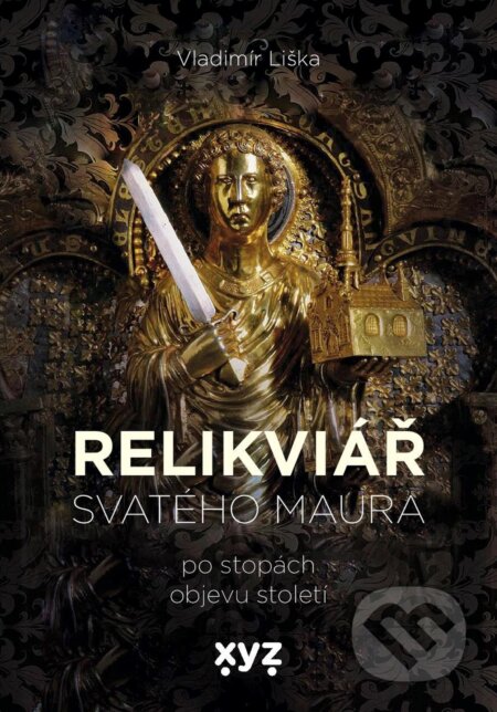 E-kniha: Relikviář svatého Maura (Vladimír Liška). XYZ, 2021 E-kniha: Relikviář svatého Maura (Vladimír Liška). XYZ, 2021
