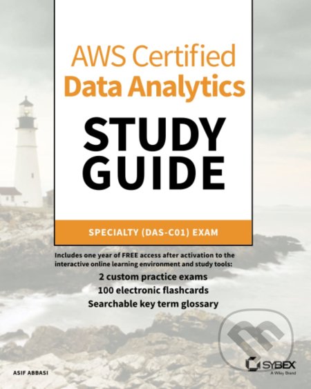 Kniha: AWS Certified Data Analytics Study Guide (Asif Abbasi). John Wiley & Sons, 2020 Kniha: AWS Certified Data Analytics Study Guide (Asif Abbasi). John Wiley & Sons, 2020