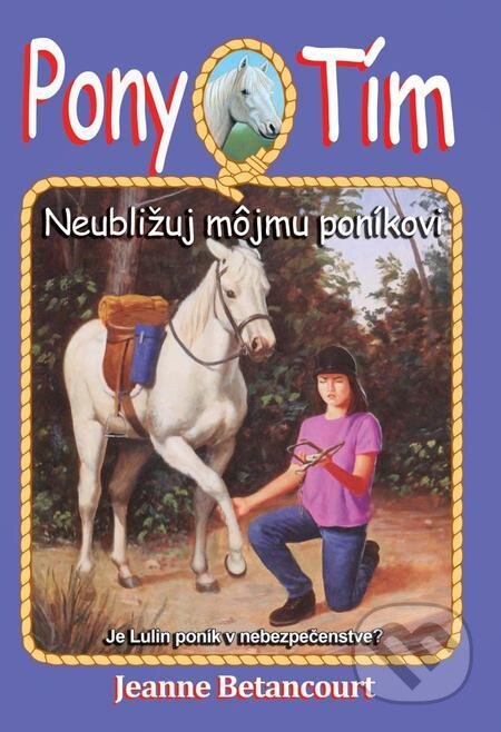 E-kniha: Neubližuj môjmu poníkovi (Jeanne Betancourt). Arkus, 2019 E-kniha: Neubližuj môjmu poníkovi (Jeanne Betancourt). Arkus, 2019