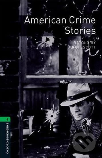 Kniha: Library 6 - American Crime Stories (John Escott). Oxford University Press, 2016 Kniha: Library 6 - American Crime Stories (John Escott). Oxford University Press, 2016