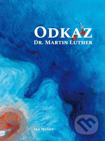 Kniha: Odkaz Dr. Martin Luther (Ján Meňky). Confessio Augustana, 2021 Kniha: Odkaz Dr. Martin Luther (Ján Meňky). Confessio Augustana, 2021