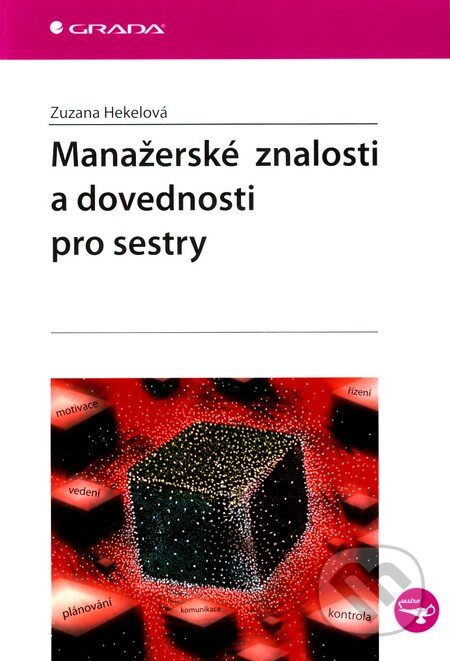 Kniha: Manažerské znalosti a dovednosti pro sestry (Zuzana Hekelová). Grada, 2012 Kniha: Manažerské znalosti a dovednosti pro sestry (Zuzana Hekelová). Grada, 2012